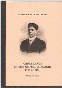 Capablanca´s Chess Career: Capablanca in the United Kingdom 1909-1920