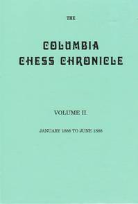Columbia Chess Chronicle, Vol. II., January 1888-June 1888
