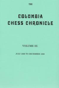 Columbia Chess Chronicle, Vol. III July 1888-December 1888