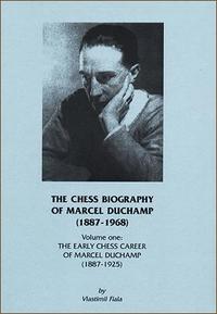 Chess Biography of Marcel Duchamp. Volume 1: Early Ches Career (1888-1925).