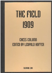 The Field 1909. Chess Column edited by Leopold Hoffer