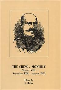 The Chess Monthly, Vol. XIII, September 1891 - August 1892