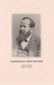 International Chess Magazine, Vol. IV: 1888, 388pp (EUR 29.00)