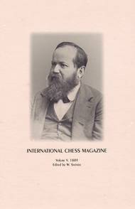 International Chess Magazine, Vol. V: 1889, 388pp (EUR 29.00)