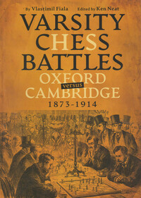 Varsity Chess Battles. Oxford versus Cambridge, 1873-1914